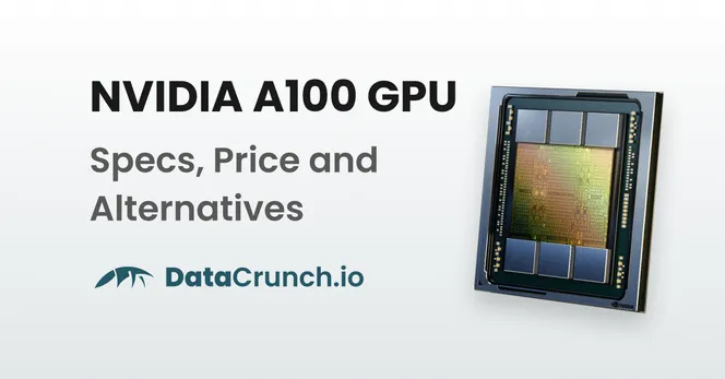 NVIDIA A100 GPU Specs, Price and Alternatives in 2024