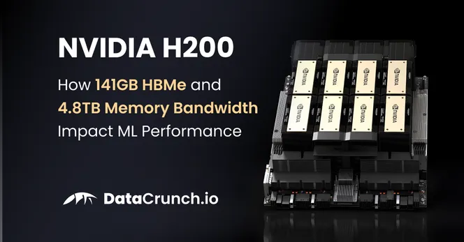 NVIDIA H200 – How 141GB HBMe and 4.8TB Memory Bandwidth Impact ML Performance