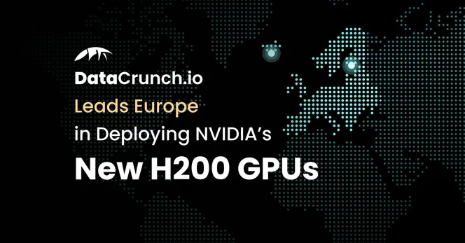 DataCrunch Leads Europe in Deploying NVIDIA’s New H200 GPUs