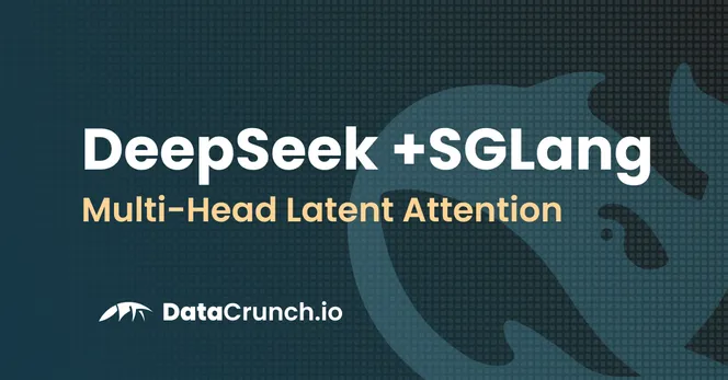 DeepSeek + SGLang: Multi-Head Latent Attention